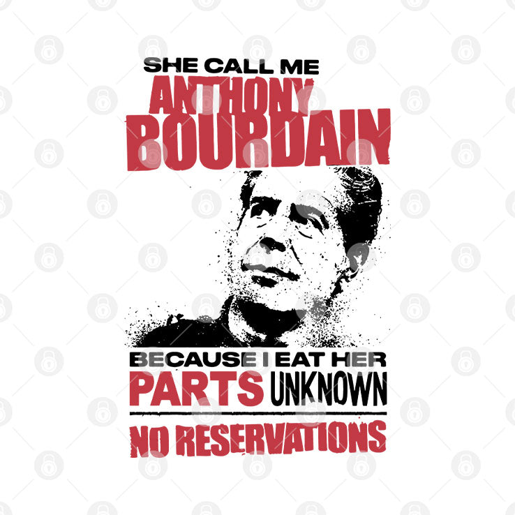 She Call Me Anthony Bourdain Because I Eat Her Parts Unknown No Reservation Shirt Unisex