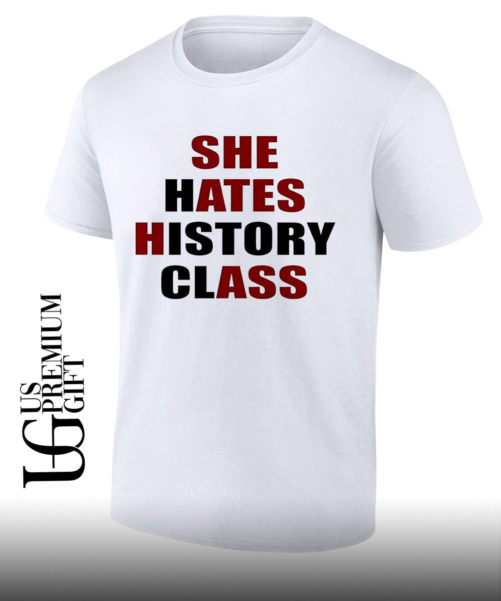 She Hates History Class shirt Unisex