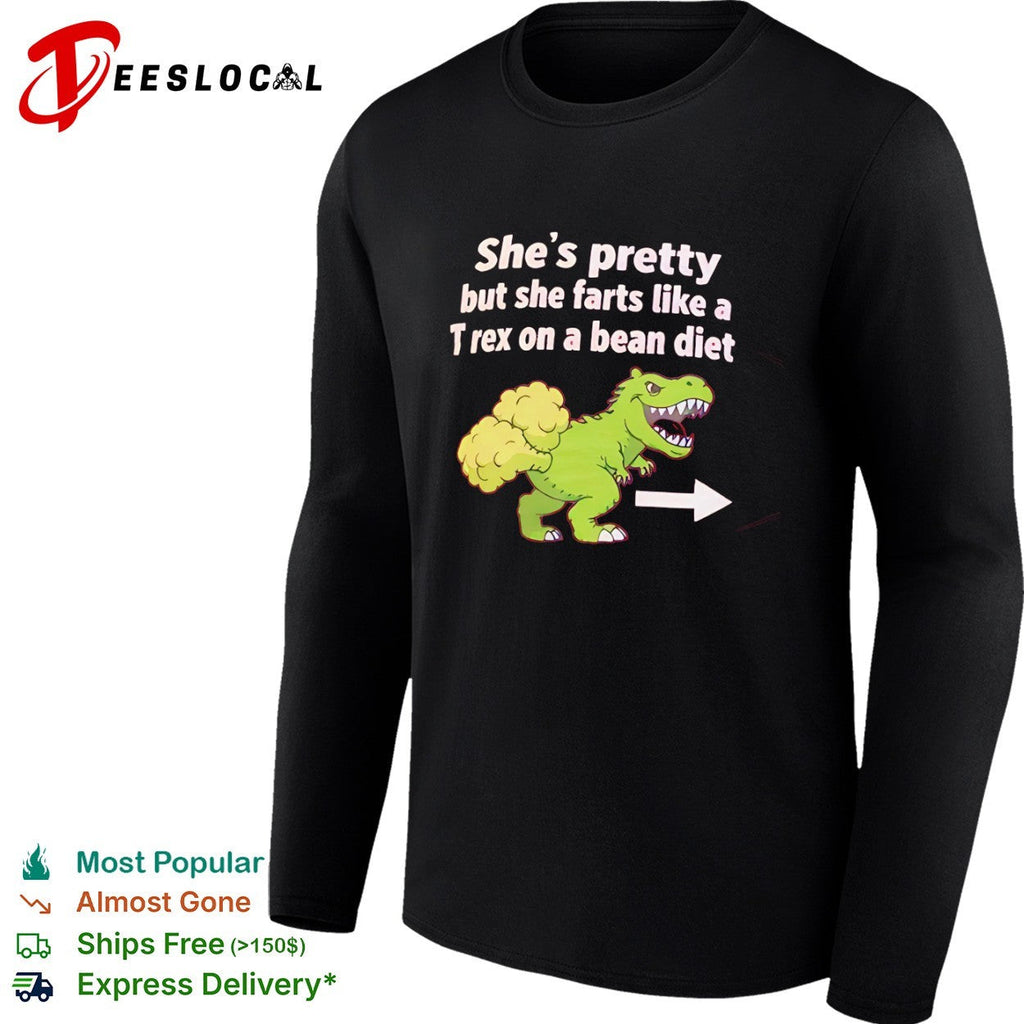 She is pretty but she farts like a T-rex on a bean diet dinosaur shirt Unisex