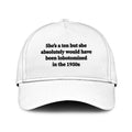 She’s A 10 But She Absolutely Would Have Been Lobotomized In The 1950s Hat Unisex