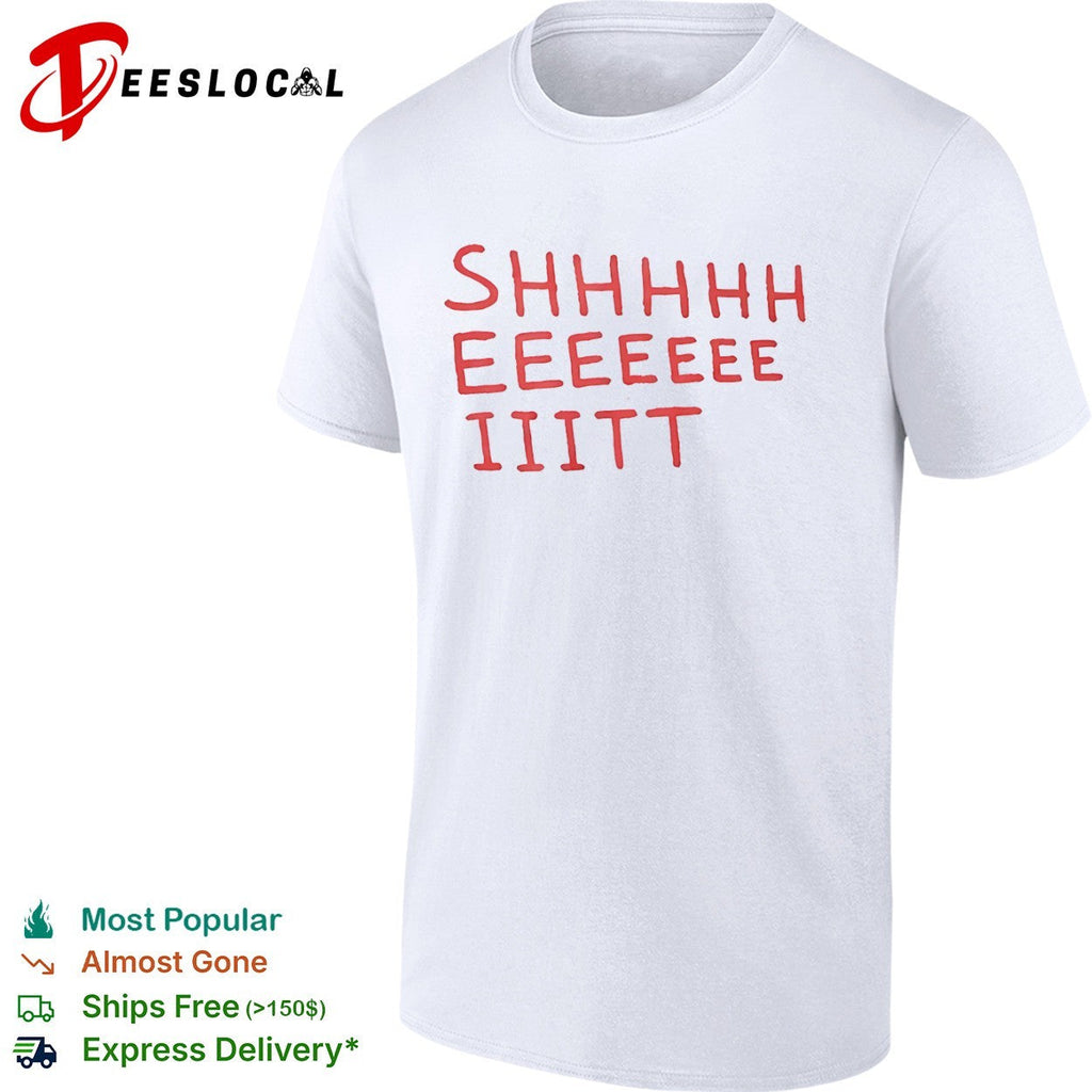 Shhhhh Eeeeee Iiitt Shirt Unisex