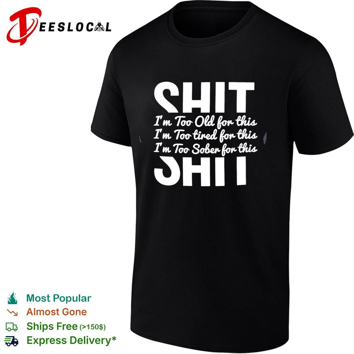Shit I’m too old for this I’m too tired for this I’m too sober for this shirt Unisex