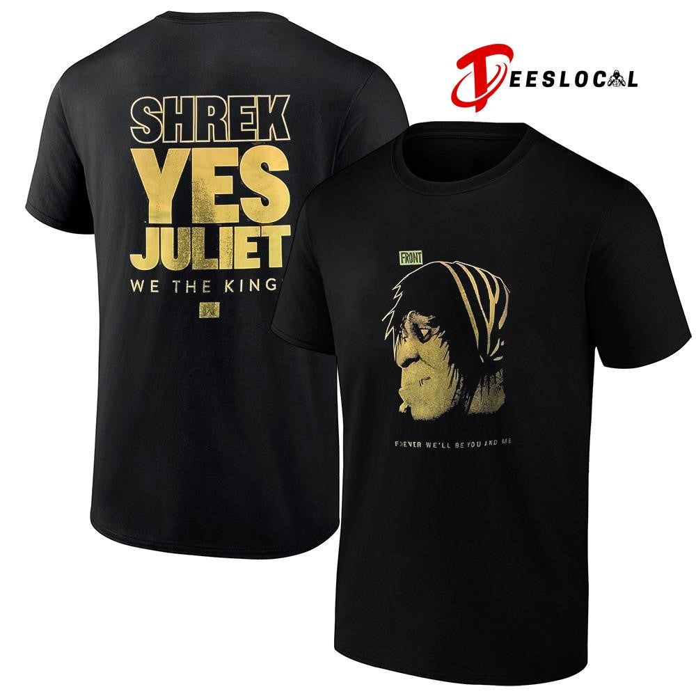 Shrek Yes Juliet we the kings forever we’ll be you and me graphic shirt Unisex