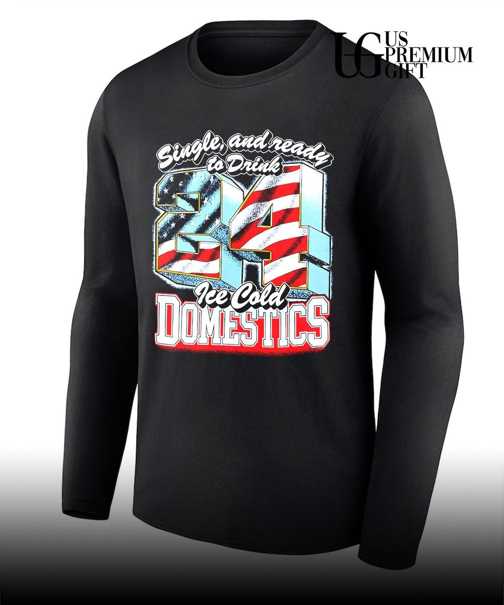 Single and ready to Drink 24 Ice Cold Domestics shirt Unisex