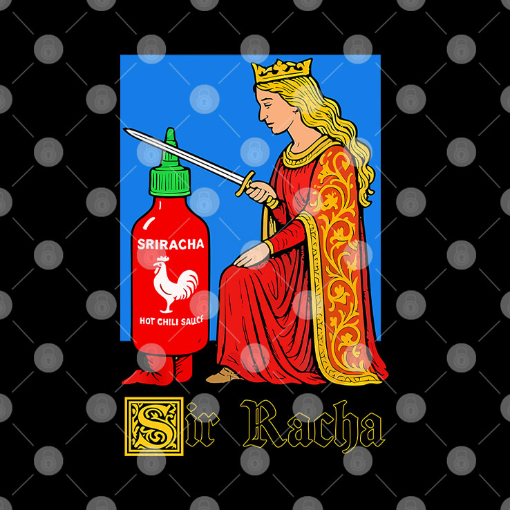 Sir Racha Sriracha T Shirt Unisex