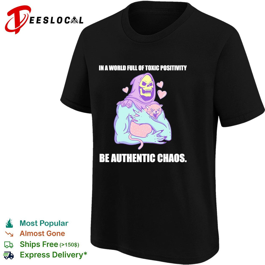 Skeletor in a world full of toxic positivity be authentic chaos shirt Unisex
