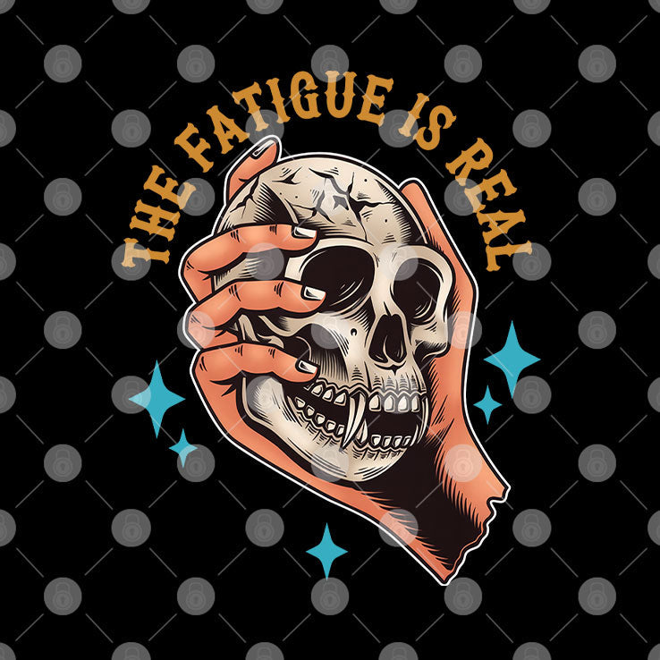 Skull The Fatigue Is Real T Shirt Unisex
