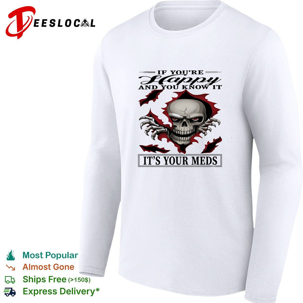 Skull if you’re happy and you know it it’s your meds shirt Unisex