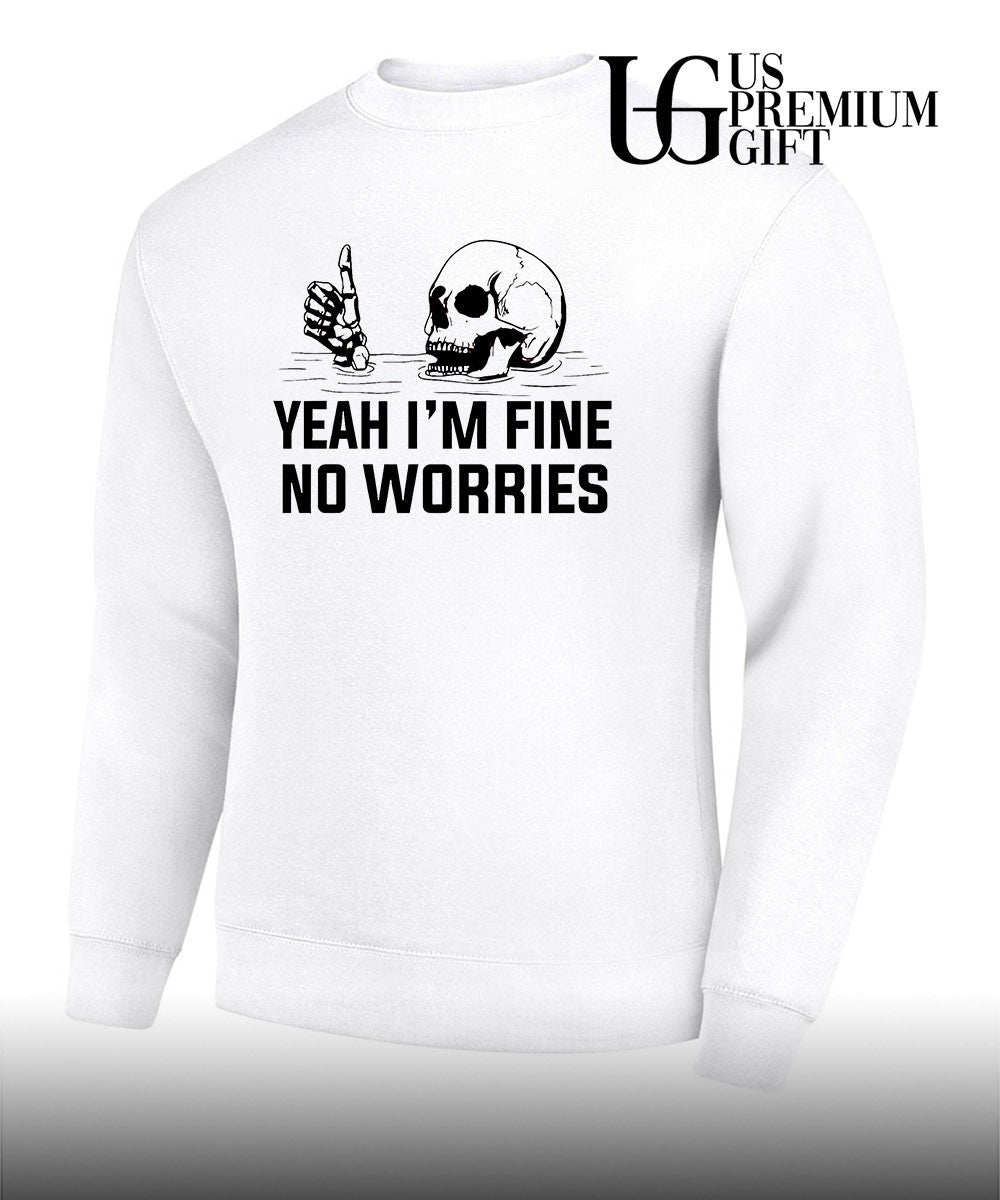 Skull yeah I’m fine no worries shirt Unisex