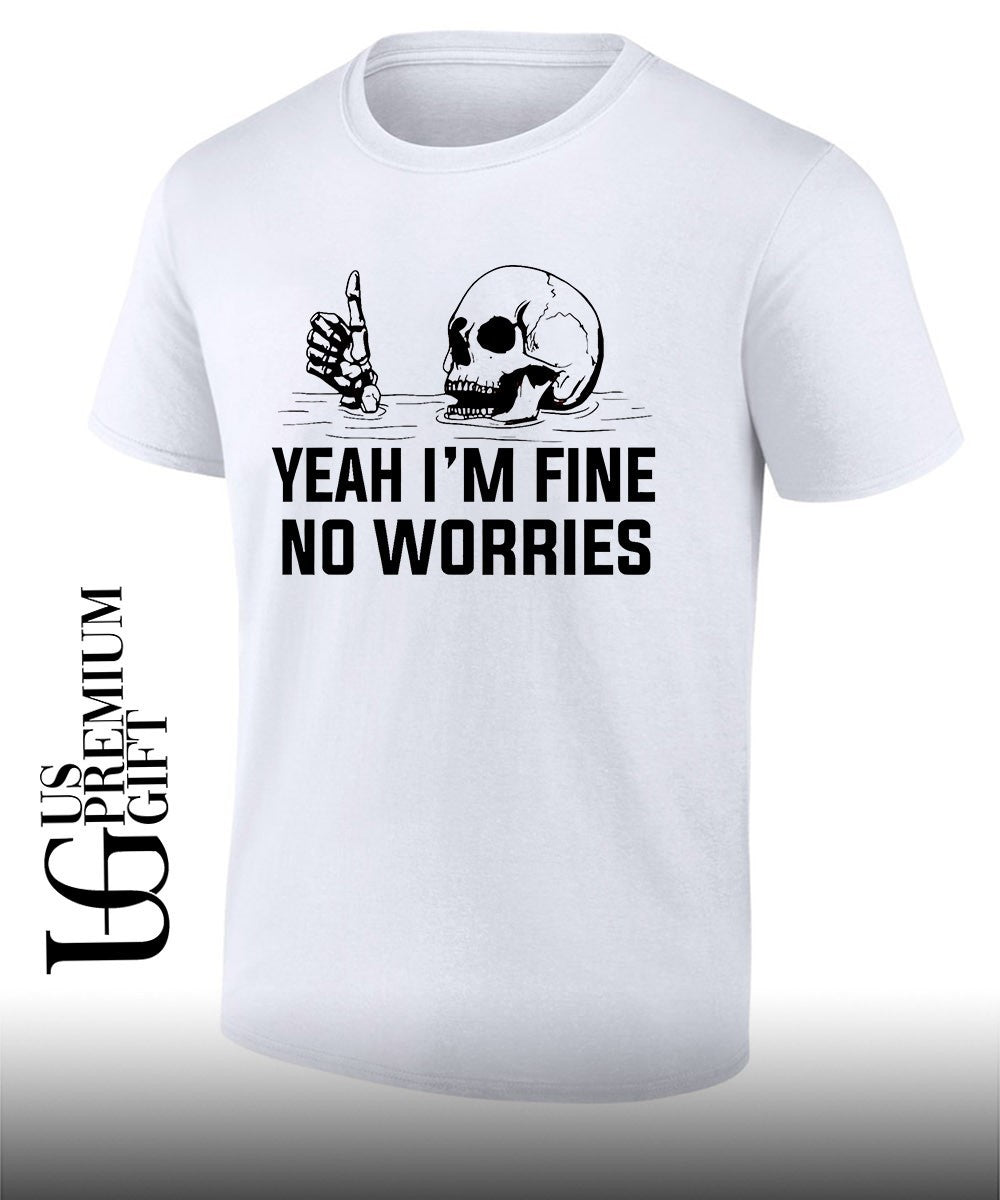 Skull yeah I’m fine no worries shirt Unisex