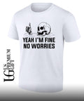 Skull yeah I’m fine no worries shirt Unisex