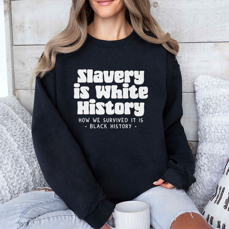 Slavery Is White History How We Survived It Is Black History Shirt Unisex