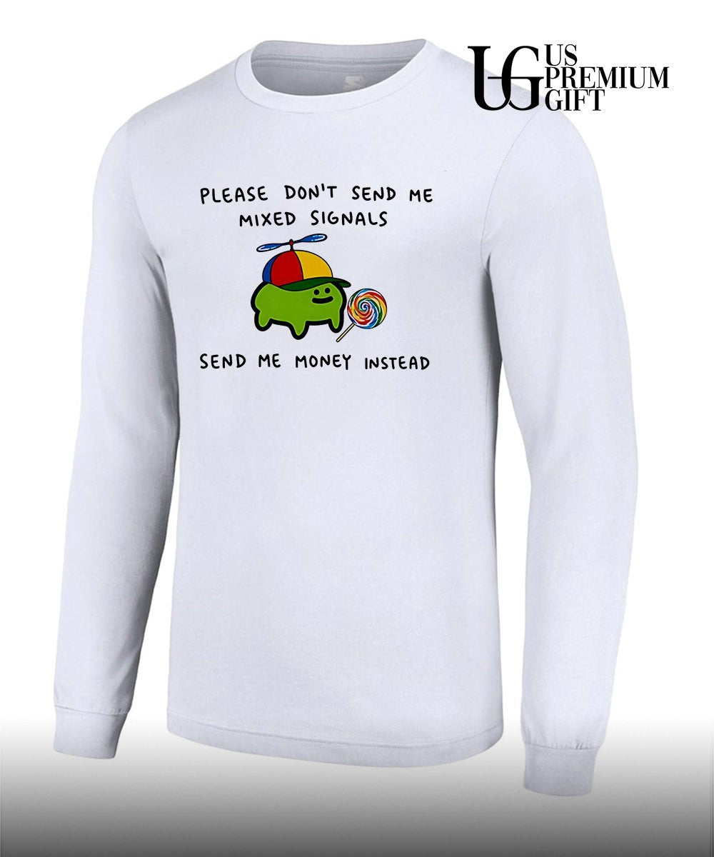 Slime please don’t send me mixed signals send me money instead shirt Unisex