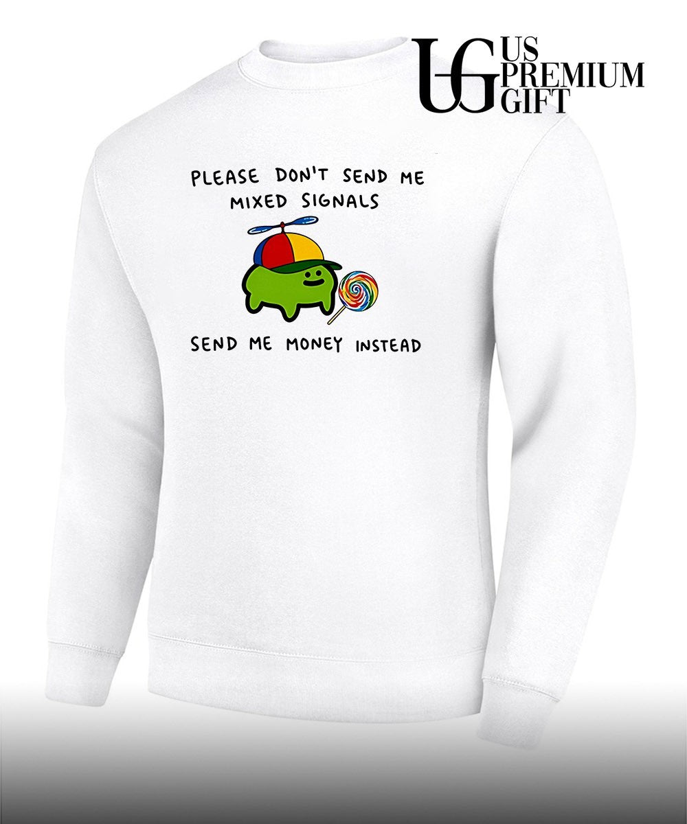 Slime please don’t send me mixed signals send me money instead shirt Unisex