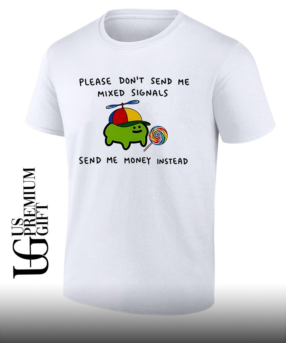 Slime please don’t send me mixed signals send me money instead shirt Unisex