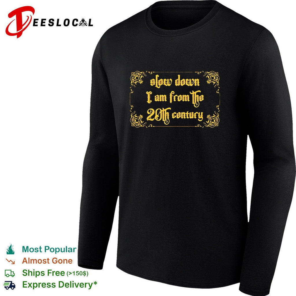Slow down I am from the 20th century old English letter typography shirt Unisex