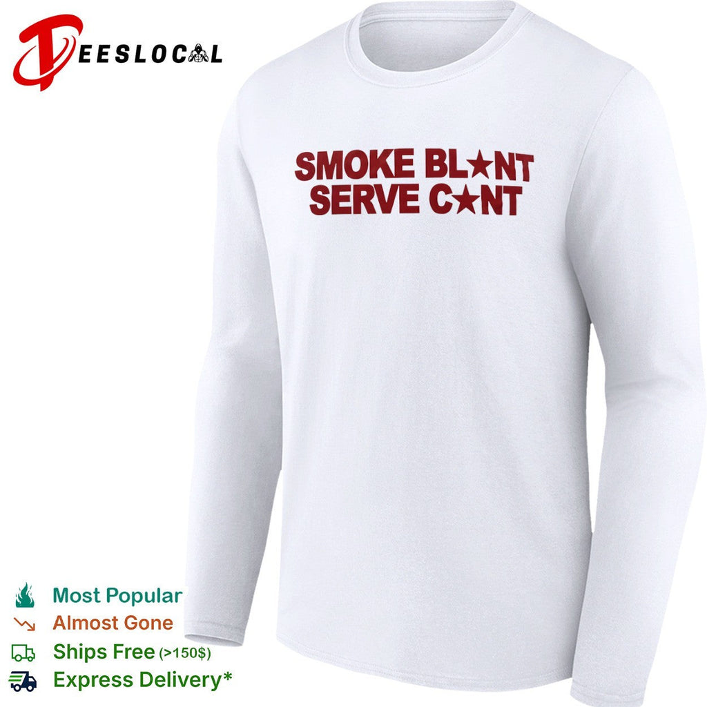Smoke Blunt Serve Cunt Parody Pop Culture Enthusiast Graphic Quote Apparel Shirt Unisex
