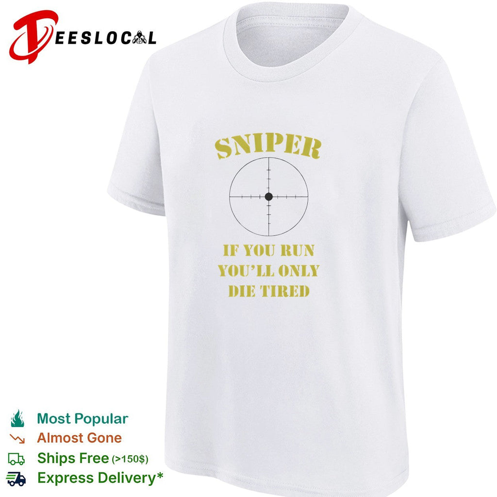 Sniper If You Run You’ll Only Die Tired shirt Unisex