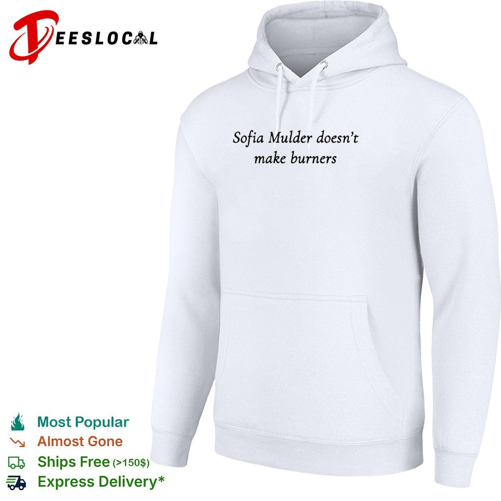 Sofia Mulder doesn’t make burners shirt Unisex