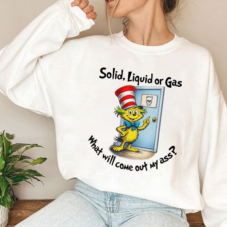 Solid Liquid Gas What Will Come Out Of My Ass Shirt Unisex