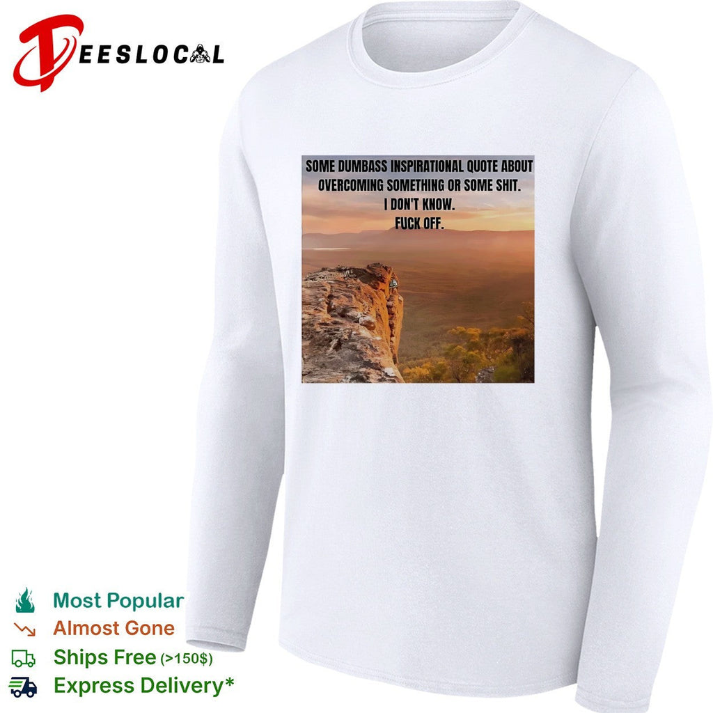 Some dumbass inspirational quote mountain sunset meme shirt Unisex