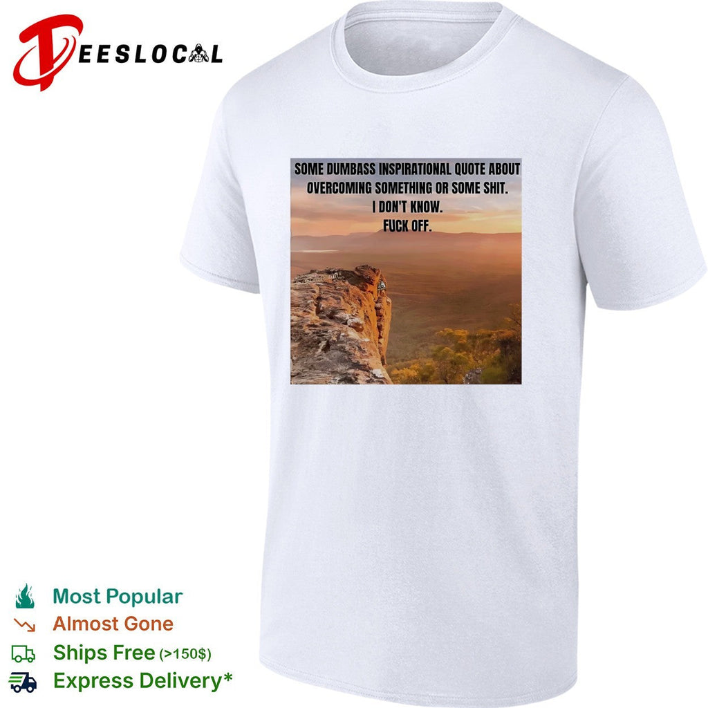 Some dumbass inspirational quote mountain sunset meme shirt Unisex