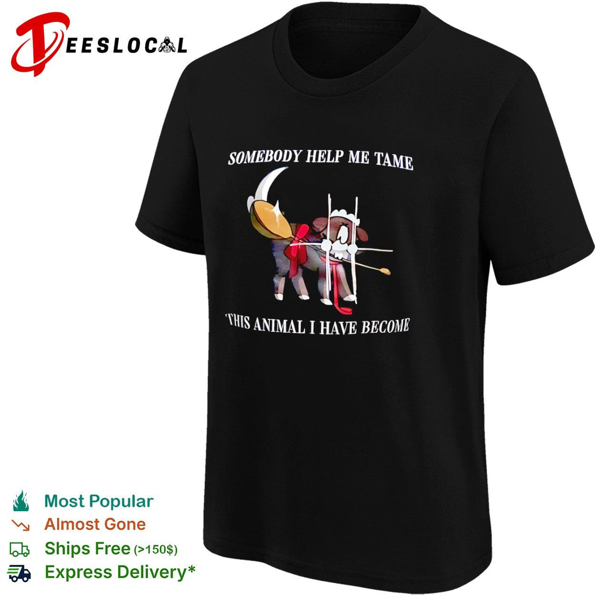 Somebody Help Me Tame This Animal I have become shirt Unisex