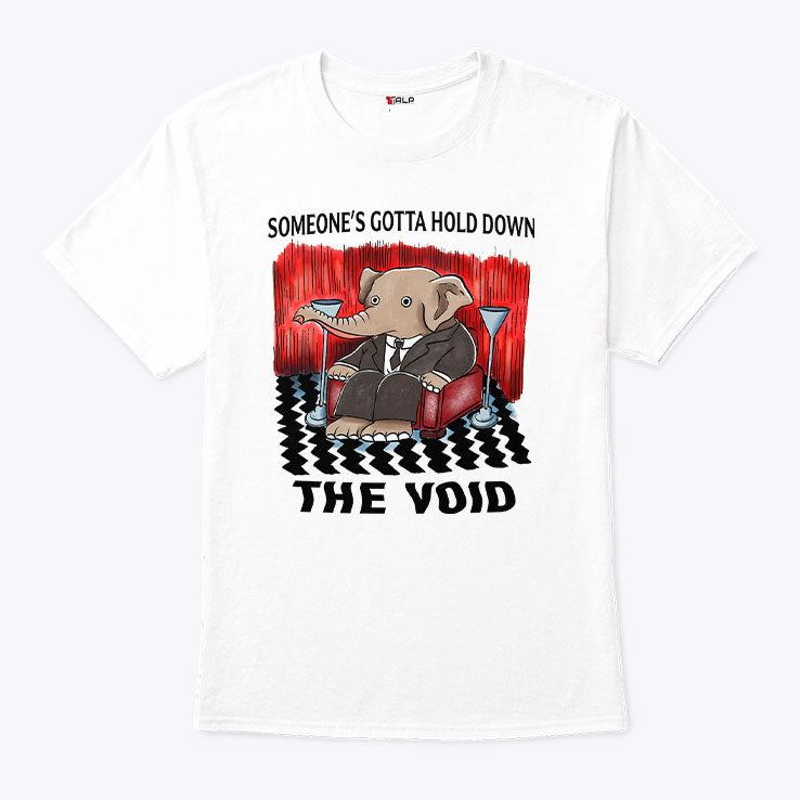 Someone’s Gotta Hold Down The Void T Shirt Unisex