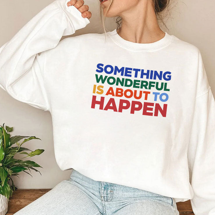 Something Wonderful Is About To Happen T Shirt Unisex