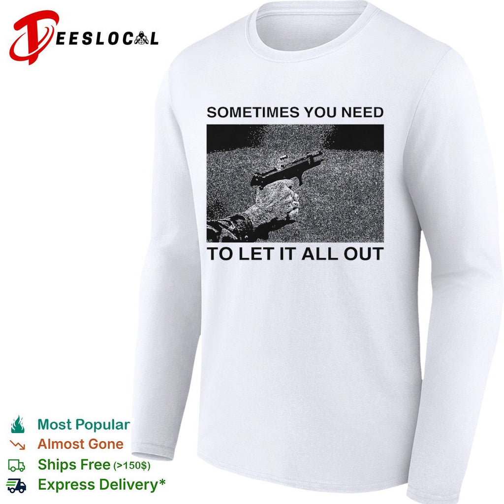 Sometimes you need to let it all out firearm ejecting shell casing shirt Unisex