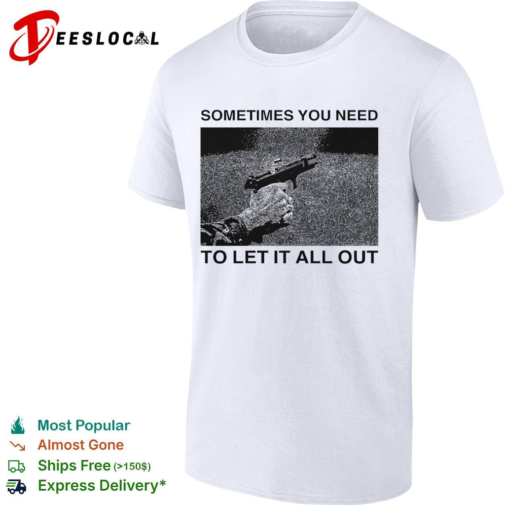 Sometimes you need to let it all out firearm ejecting shell casing shirt Unisex