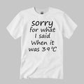 Sorry For What I Said When It Was 39 Degrees Celsius Shirt Unisex
