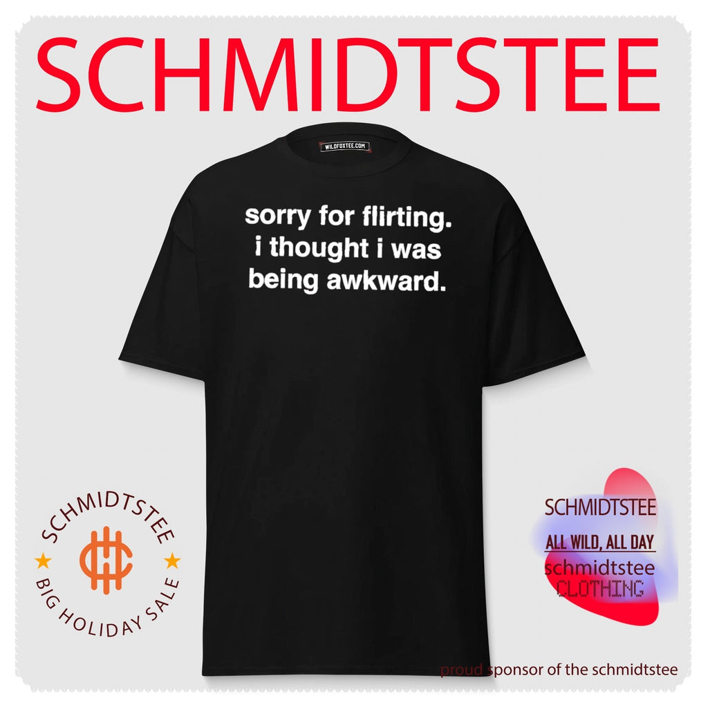 Sorry for Flirting I Thought I Was Being Awkward shirt Unisex
