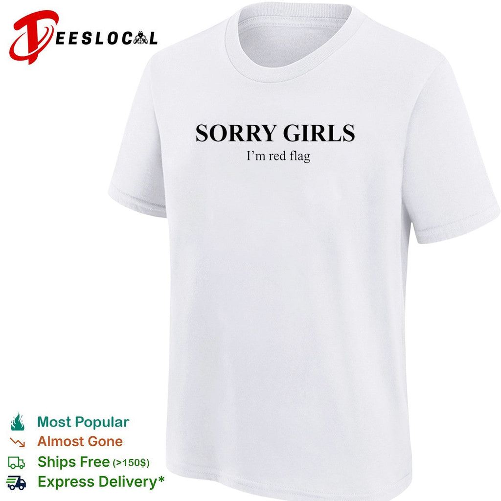 Sorry girls I’m red flag basic shirt Unisex
