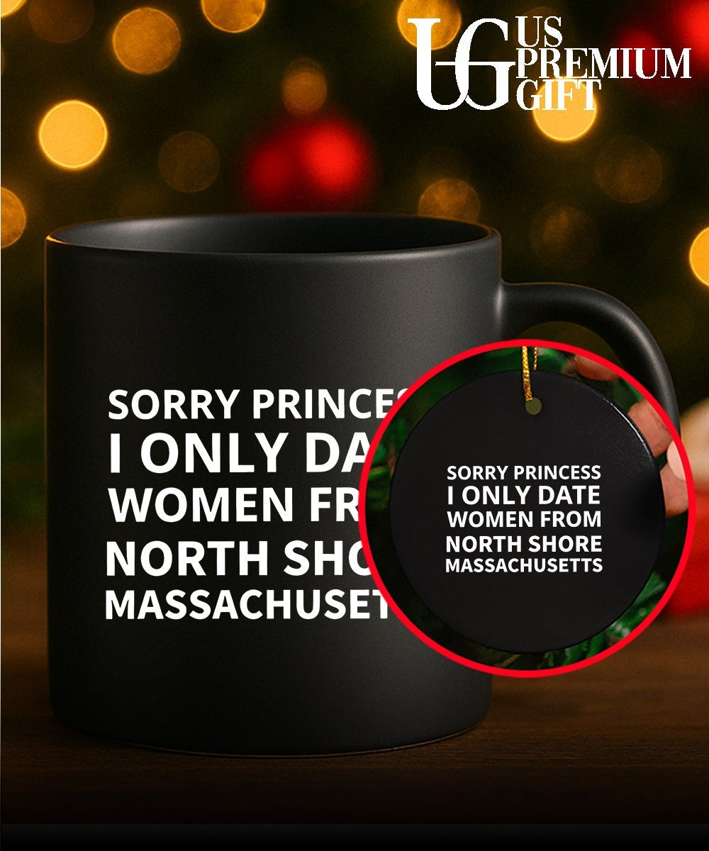 Sorry princess I only date women from north shore Massachusetts shirt Unisex