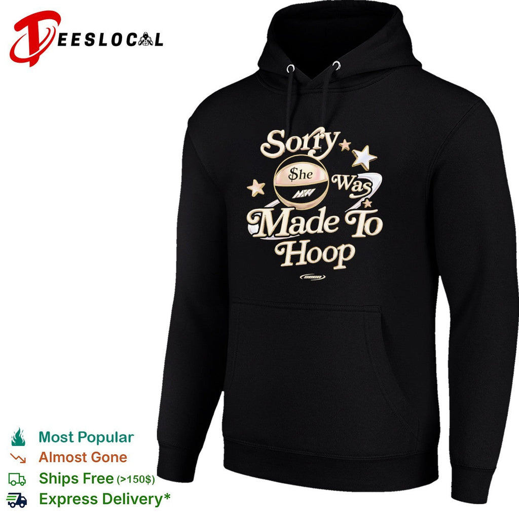 Sorry she was made to hoop basketball MW shirt Unisex