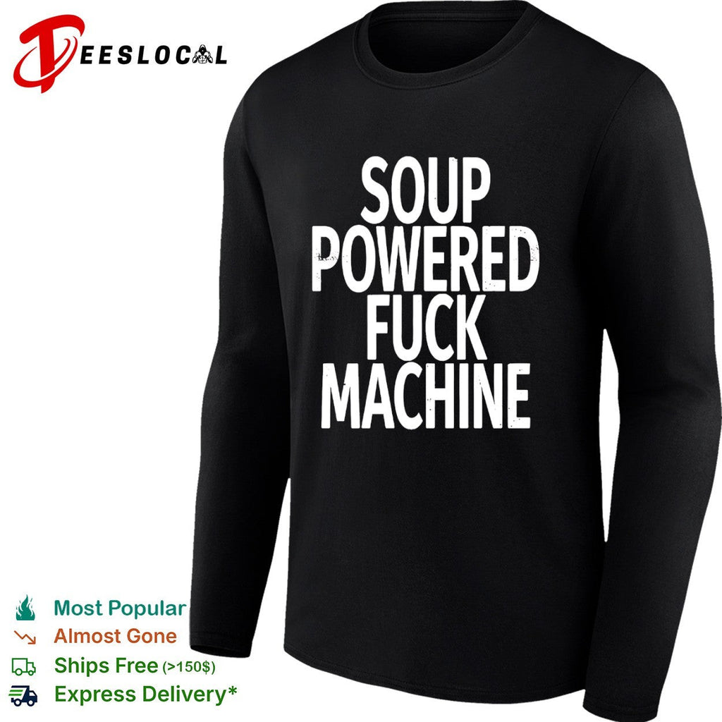 Soup Powered Fuck Machine shirt Unisex