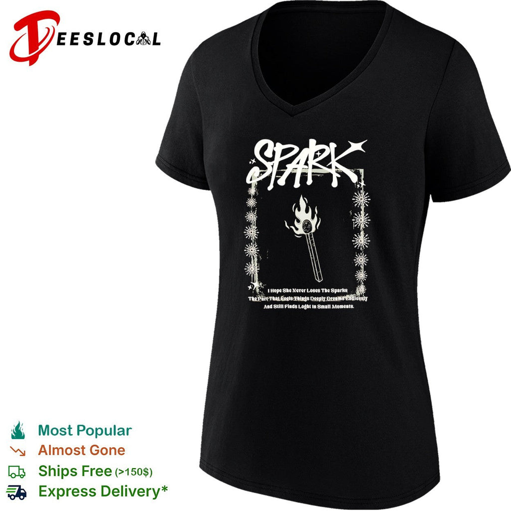 Spark I Hope She Never Loses The Sparks The Part That Feels Things Dreams shirt Unisex