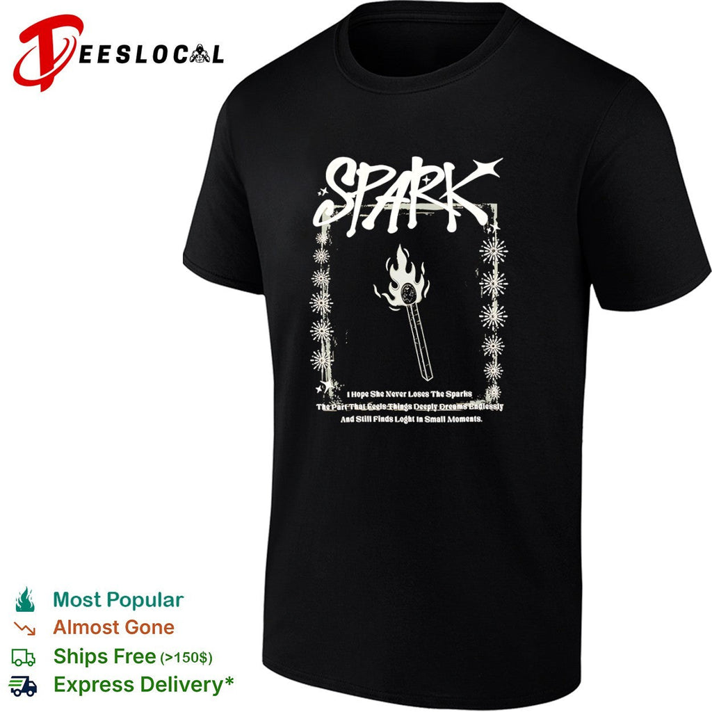 Spark I Hope She Never Loses The Sparks The Part That Feels Things Dreams shirt Unisex