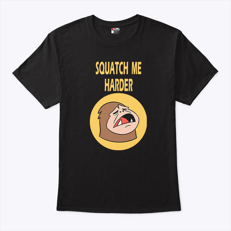 Squatch Me Harder Funny Bigfoot Meme T Shirt Unisex