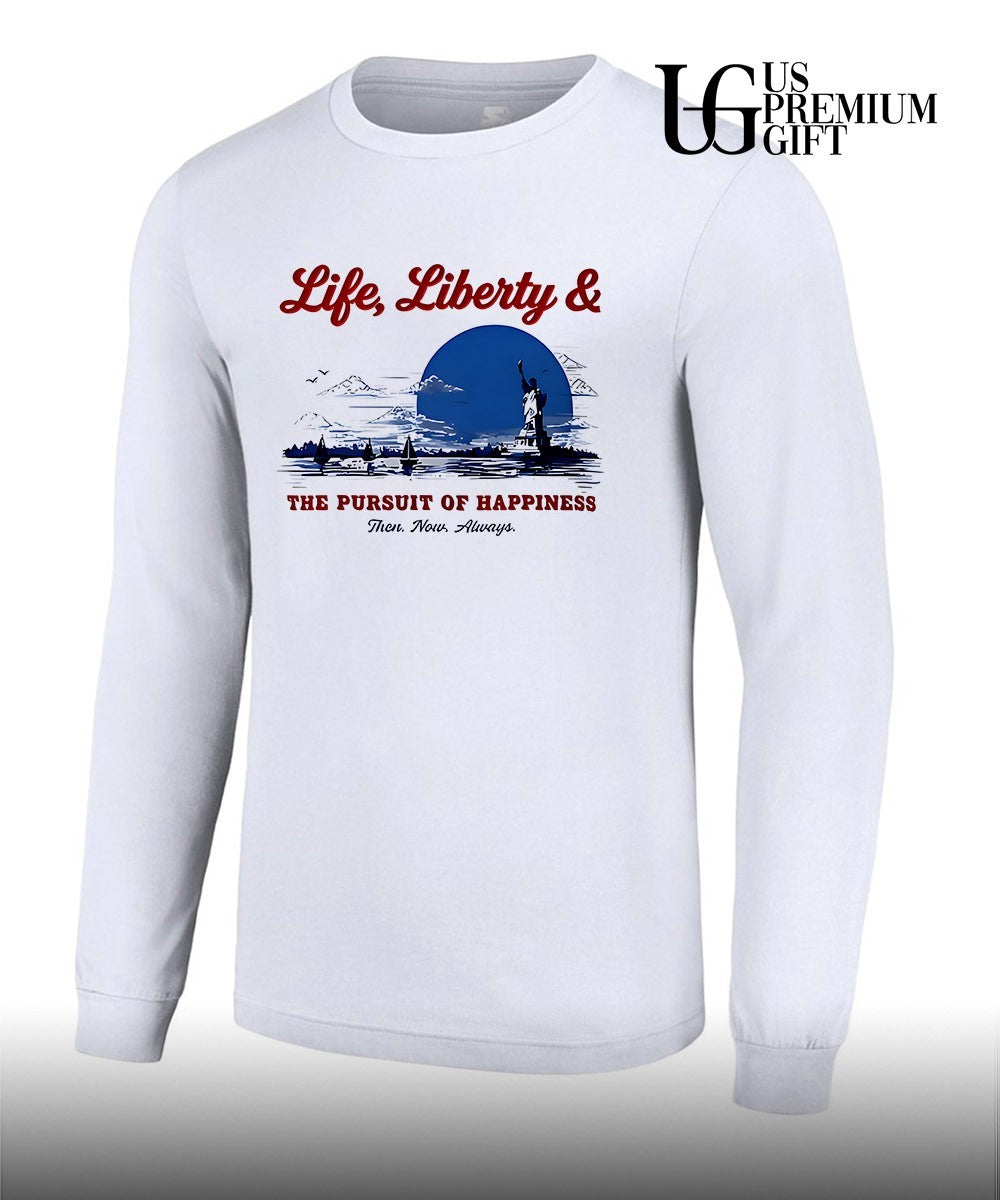 State and Liberty Life Liberty and The Pursuit of Happiness Then Now Always shirt Unisex