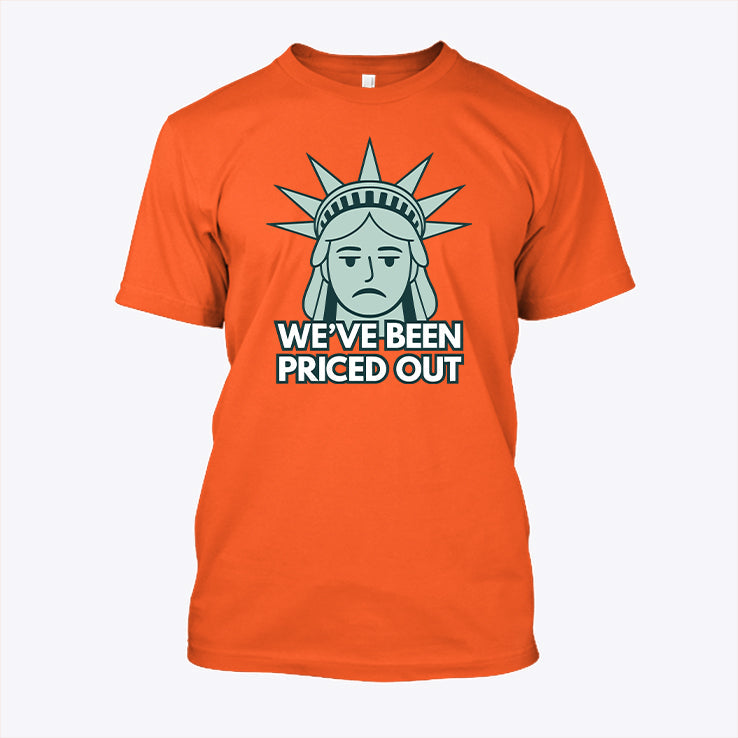 Statue Of Liberty We’ve Been Priced Out T Shirt Unisex