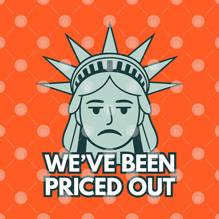 Statue Of Liberty We’ve Been Priced Out T Shirt Unisex