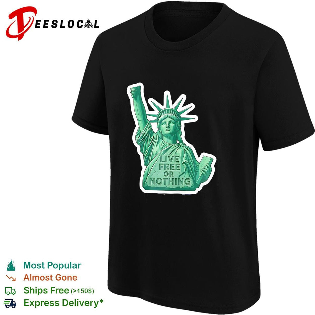 Statue of Liberty live free or nothing patriotic graphic shirt Unisex