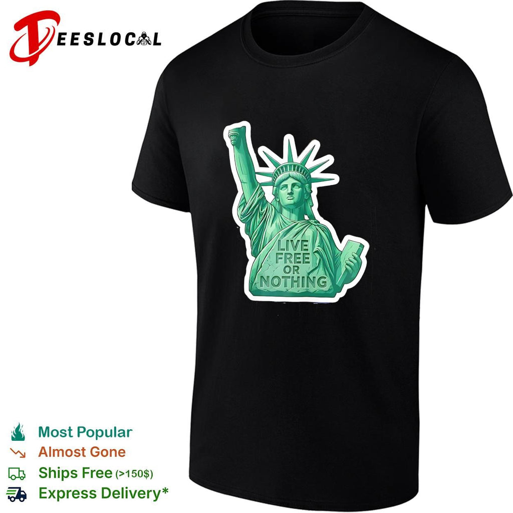 Statue of Liberty live free or nothing patriotic graphic shirt Unisex