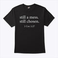 Still A Mess Still Chosen 1 Cor 1:27 T Shirt Unisex