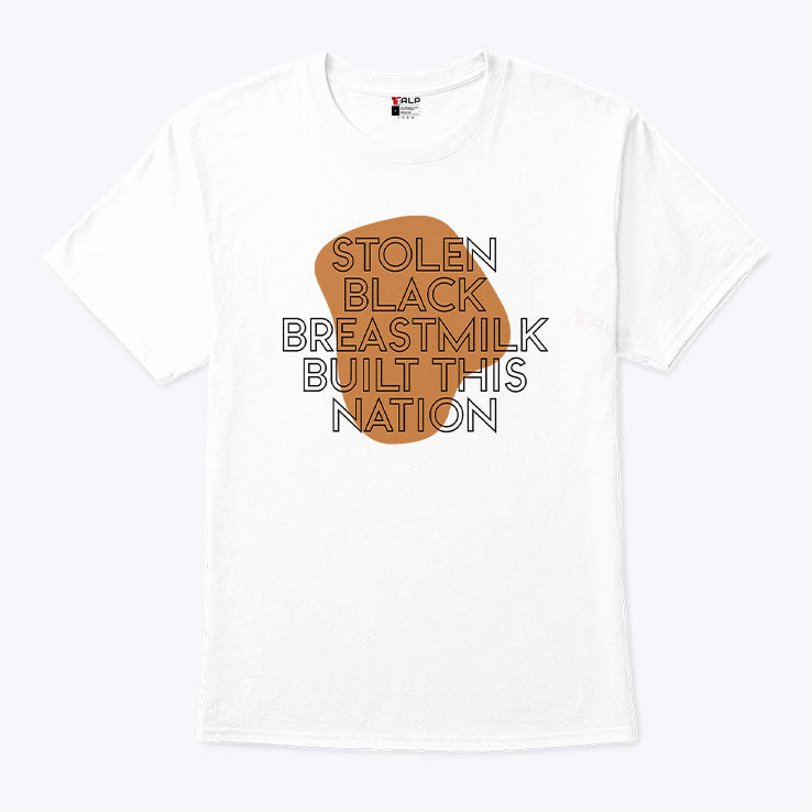 Stolen Black Breastmilk Built This Nation T Shirt Unisex