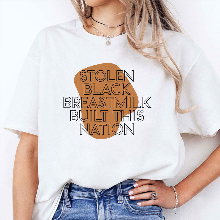 Stolen Black Breastmilk Built This Nation T Shirt Unisex