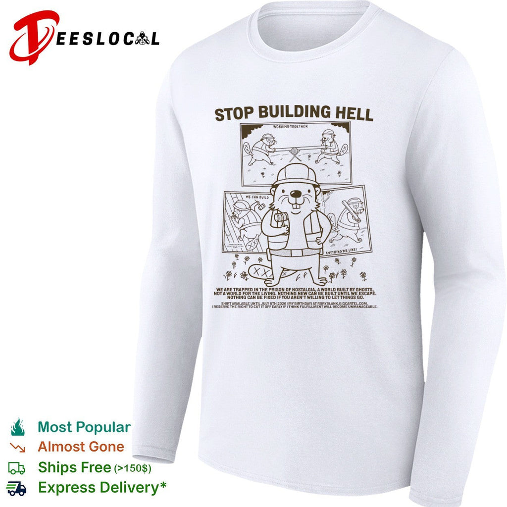 Stop Building Hell Working Together We Can Build Anything We Like Beaver shirt Unisex