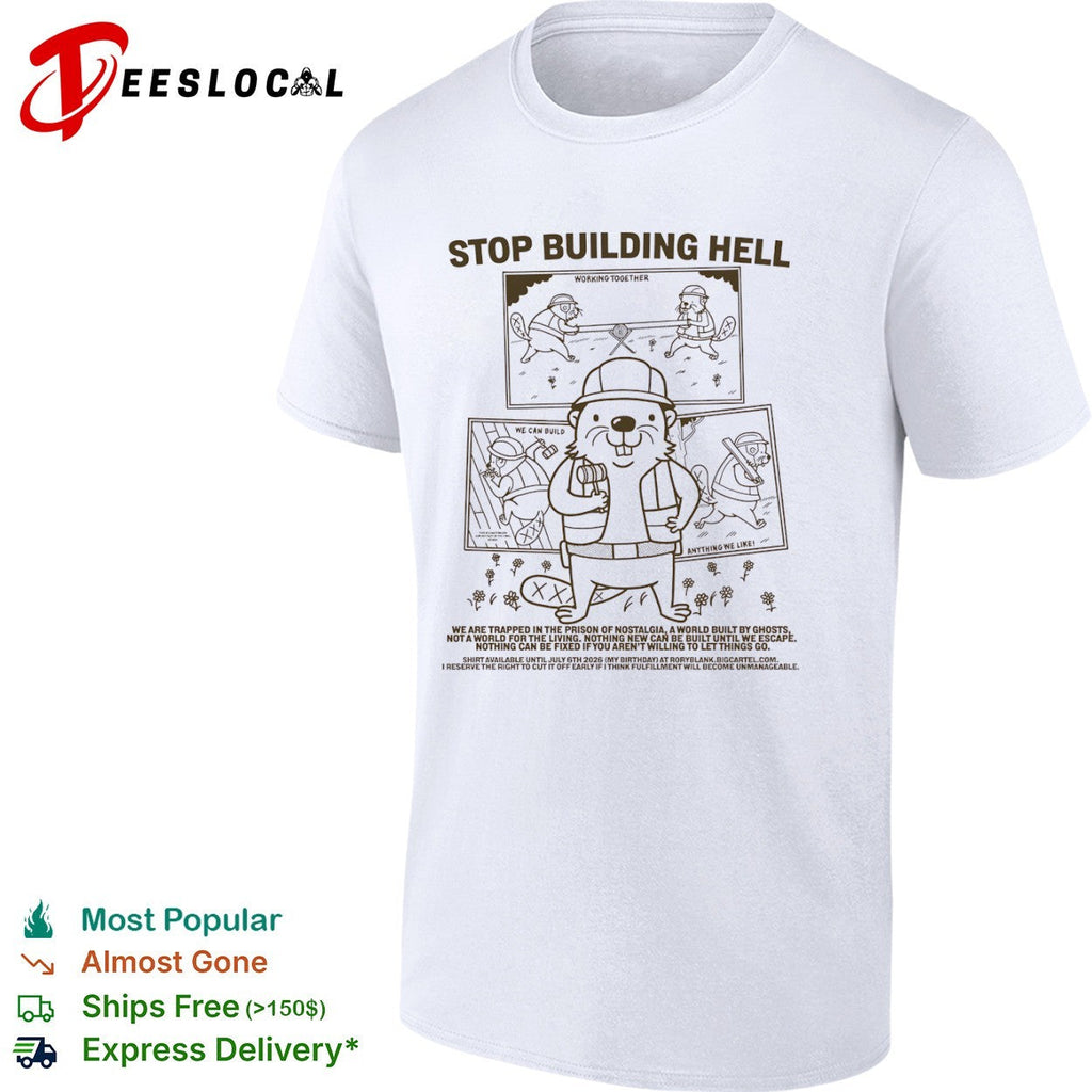 Stop Building Hell Working Together We Can Build Anything We Like Beaver shirt Unisex